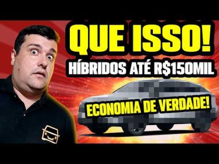 NÃO RASGUE DINHEIRO! CARROS HÍBRIDOS EXCELENTES e ECONÔMICOS ATÉ R$150MIL REAIS!