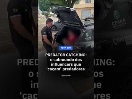 PREDATOR CATCHING: conheça os influencers que ‘caçam’ predadores