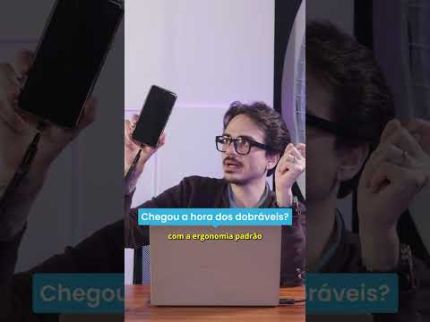 Os dobráveis chegaram com tudo!