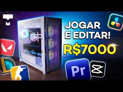 PC PARA JOGAR E EDITAR VÍDEOS DE ATÉ R$ 7 MIL REAIS!
