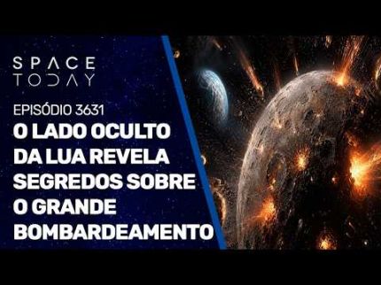 O LADO OCULTO DA LUA REVELA SEGREDOS SOBRE O GRANDE BOMBARDEAMENTO