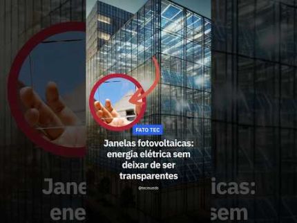 Janelas fotovoltaicas: energia elétrica sem deixar de ser transparentes