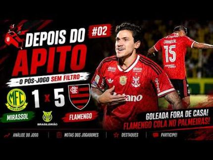 DEPOIS DO APITO #02 | MIRASSOL 1x5 FLAMENGO: PÓS-JOGO DO BRASILEIRÃO