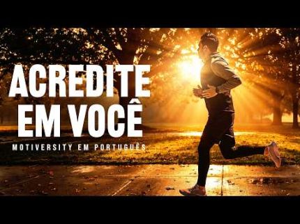 ACREDITE – COMECE O DIA ACREDITANDO EM VOCÊ | MOTIVAÇÃO MATINAL