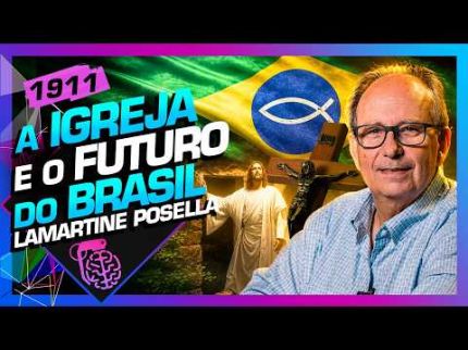 A IGREJA E O FUTURO DO BRASIL: LAMARTINE POSELLA - Inteligência Ltda. Podcast #1911