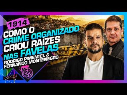 O CRIME ORGANIZADO SE ENRAIZOU NAS FAVELAS: PIMENTEL E MONTENEGRO - Inteligência Ltda. Podcast #1914