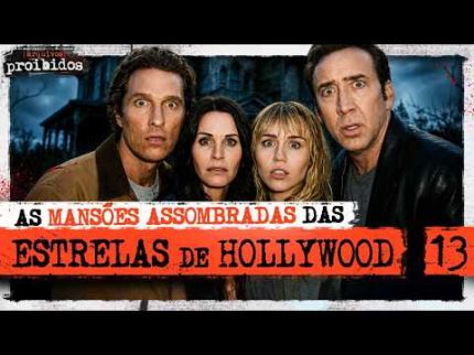 AS MANSÕES ASSOMBRADAS DAS ESTRELAS DE HOLLYWOOD - Arquivos Proibidos #013
