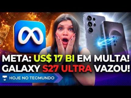 VAZOU: GALAXY S27 VAI CORTAR RECURSO CRUCIAL?! META FAZ ACORDO DE US$ 17 BI! ALIEXPRESS, XIAOMI E +