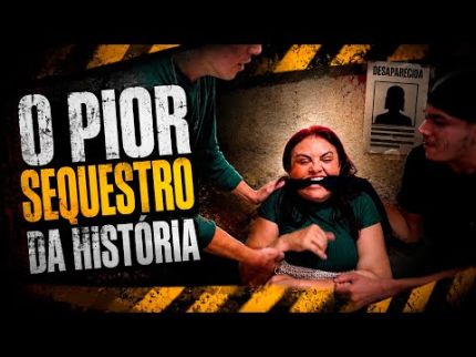 O PIOR SEQUESTRO!