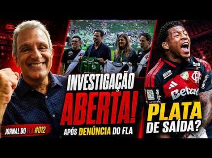 JORNAL DO FLA #012 | ANRESF INVESTIGA VASCO E PALMEIRAS APÓS PEDIDO DO FLAMENGO; PLATA PERTO DE SAIR