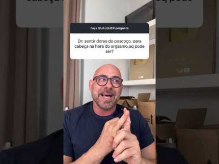 Dor de cabeça na hora do orgasmo. O que pode ser ?