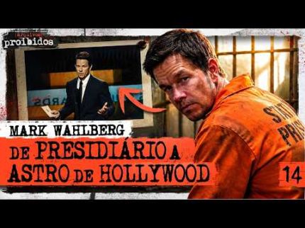 MARK WAHLBERG: DE PRESIDIÁRIO A ASTRO DE HOLLYWOOD - Arquivos Proibidos #014