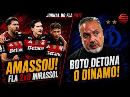 JORNAL DO FLA #017 | FLAMENGO AMASSA MIRASSOL; BOTO DETONA DÍNAMO E NOVELA PLATA CONTINUA