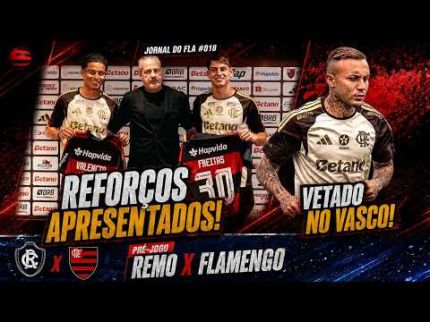 JORNAL DO FLA #018 | REFORÇOS APRESENTADOS!FLA VETA CEBOLINHA NO VASCO; PRÉ-JOGO: REMO X FLAMENGO