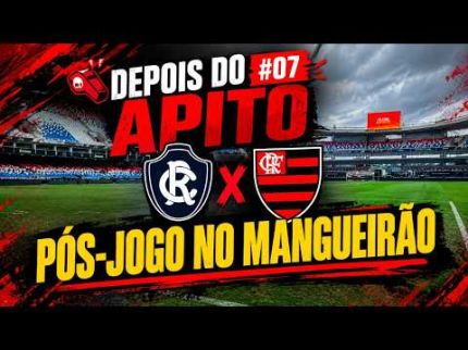 DEPOIS DO APITO #07: REMO 0X1 FLAMENGO | BRASILEIRÃO | PÓS-JOGO