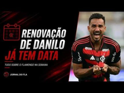 AGENDA #03: RENOVAÇÃO DE DANILO, FLAMENGO X DEL VALLE E MUITO +
