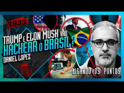 TRUMP E ELON MUSK VÃO HACKEAR O BRASIL? DANIEL LOPEZ - Inteligência Ltda. Podcast #1933