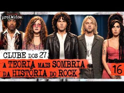 CLUBE DOS 27: A TEORIA AMALDIÇOADA DA HISTÓRIA DO ROCK  - Arquivos Proibidos #016