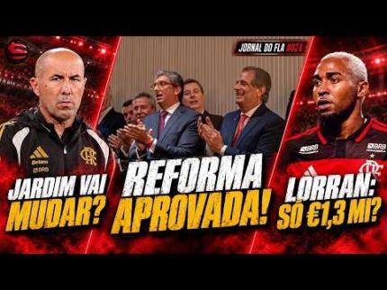 JORNAL DO FLA #024 | REFORMA APROVADA! JARDIM VAI MUDAR? LORRAN SÓ POR €1,3 MILHÃO?