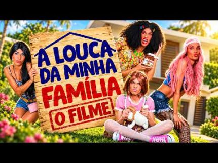 A LOUCA DA MINHA FAMILIA (O FILME) #valeapenaverdenovo