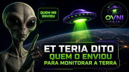 ET teria dito quem o enviou para monitorar a Terra - OVNI Hoje!