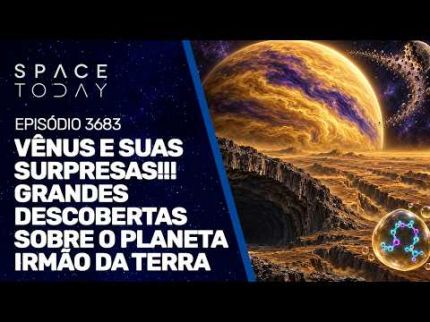 VÊNUS E SUAS SURPRESAS!! GRANDES DESCOBERTAS SOBRE O PLANETA IRMÃO DA TERRA!!!
