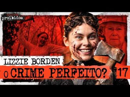 LIZZIE BORDEN: O CRIME PERFEITO - Arquivos Proibidos #017