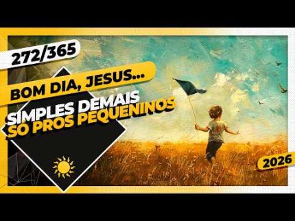 SIMPLES DEMAIS: SÓ PROS PEQUENINOS - Bom dia, Jesus! 272/365 (2026)