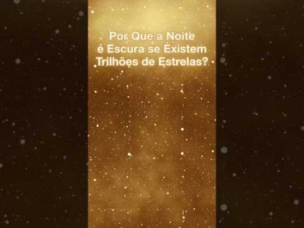 02 - Se o universo é infinito, por que a noite é escura?