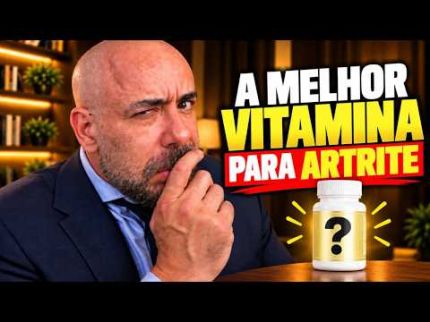 A MELHOR VITAMINA PARA ARTRITE (QUE QUASE NINGUÉM CONHECE)