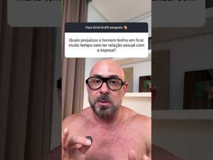 Que prejuízos o homem tem em ficar muito tempo sem sexo ?