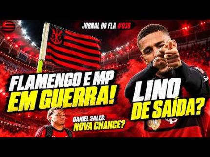 JORNAL DO FLA #036 | FLAMENGO E MP EM GUERRA! SAMUEL LINO DE SAÍDA? NOVA CHANCE PARA DANIEL SALES?