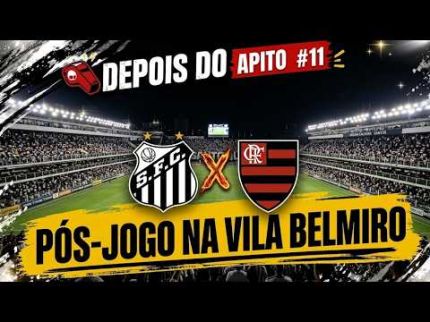 SANTOS 2X2 FLAMENGO | PÓS-JOGO | BRASILEIRÃO | DEPOIS DO APITO #11