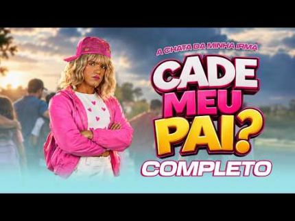 A CHATA DA MINHA IRMÃ / CADÊ MEU PAI - COMPLETO