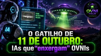 O gatilho de 11 de outubro: IAs que “enxergam” OVNIs - OVNI Hoje!