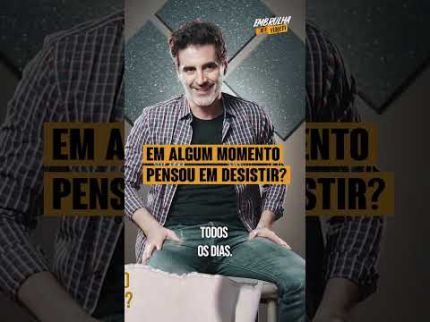 EM ALGUM MOMENTO PENSOU EM DESISTIR?