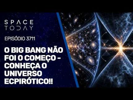 O BIG BANG NÃO FOI O COMEÇO - CONHEÇA O UNIVERSO ECPIRÓTICO!!!