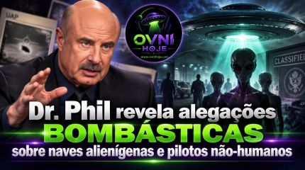 Dr. Phil revela alegações bombásticas sobre naves alienígenas e pilotos não-humanos - OVNI Hoje!