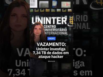 UNINTER INVESTIGA VAZAMENTO DE 7,34 TB