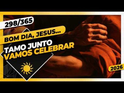 TAMO JUNTO: VAMOS CELEBRAR! - Bom dia, Jesus! 298/365 (2026)