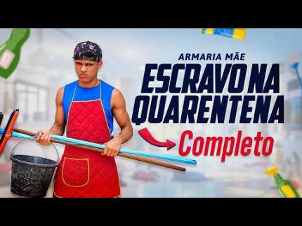ARMARIA MÃE / ESCRAVO NA QUARENTENA - COMPLETO